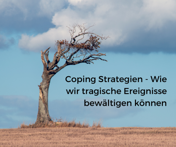 Coping Strategie – Wie wir tragische Ereignisse bewältigen können Coping Strategien